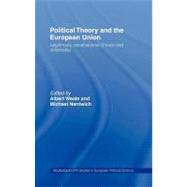 Political Theory and the European Union : Legitimacy, Constitutional Choice and Citizenship