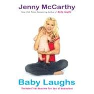 Baby Laughs : The Naked Truth about the First Year of Mommyhood