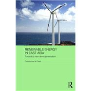 Renewable Energy in East Asia: Towards a New Developmentalism