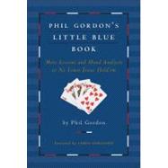 Phil Gordon's Little Blue Book : More Lessons and Hand Analysis in No Limit Texas Hold'em