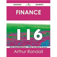 Finance 116 Success Secrets: 116 Most Asked Questions on Finance