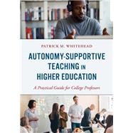 Autonomy-Supportive Teaching in Higher Education A Practical Guide for College Professors