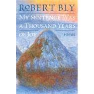 My Sentence Was a Thousand Years of Joy