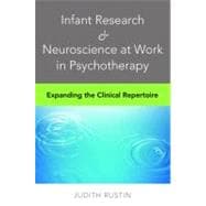 Infant Research & Neuroscience at Work in Psychotherapy Expanding the Clinical Repertoire