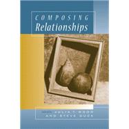 Composing Relationships Communication in Everyday Life (with InfoTrac)