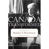 Canada Transformed The Speeches of Sir John A. Macdonald