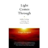 Light Comes Through Buddhist Teachings on Awakening to Our Natural Intelligence