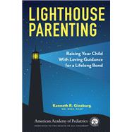 Lighthouse Parenting  Raising Your Child With Loving Guidance for a Lifelong Bond