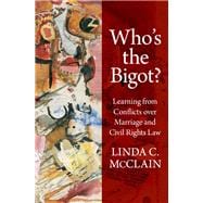 Who's the Bigot? Learning from Conflicts over Marriage and Civil Rights Law