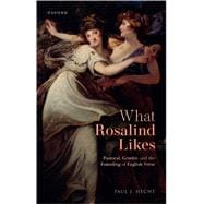 What Rosalind Likes Pastoral, Gender, and the Founding of English Verse