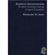 Academic Gamesmanship : Student-Oriented Change in Higher Education