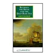 Between the Devil and the Deep Blue Sea: Merchant Seamen, Pirates and the Anglo-American Maritime World, 1700â€“1750