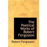 The Poetical Works of Robert Fergusson