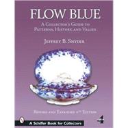 Flow Blue : A Collector's Guide to Patterns, History, and Values