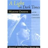 A Light in Dark Times: Maxine Greene and the Unfinished Conversation