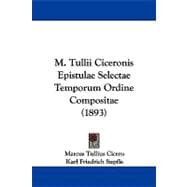 M. Tullii Ciceronis Epistulae Selectae Temporum Ordine Compositae