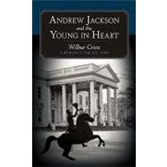 Andrew Jackson and the Young in Heart : A Romance for All Time