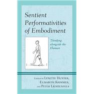 Sentient Performativities of Embodiment Thinking alongside the Human
