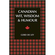 Canadian Wit, Wisdom & Humour The Complete Collection of Canadian Jokes, One-Liners & Witty Sayings
