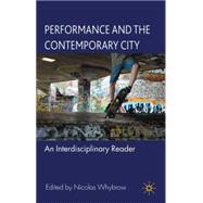 Performance and the Contemporary City An Interdisciplinary Reader