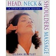 Head, Neck and Shoulders Massage : A Step-by-Step Guide