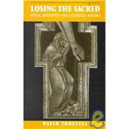 Losing the Sacred : Ritual, Modernity and Liturgical Reform