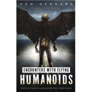Encounters With Flying Humanoids: Mothman, Manbirds, Gargoyles, & Other Winged Beasts
