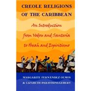 Creole Religions of the Caribbean : An Introduction from Vodou and Santeria to Obeah and Espiritismo