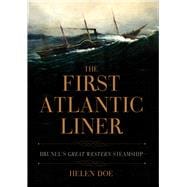 The First Atlantic Liner Brunel’s Great Western Steamship
