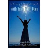 With Arms Wide Open : Anthology on Living Life with Arms Wide Open