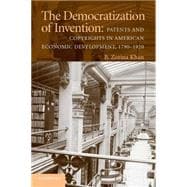 The Democratization of Invention: Patents and Copyrights in American Economic Development, 1790â€“1920