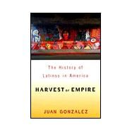 Harvest of Empire A History of Latinos in America
