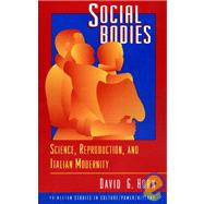 Social Bodies : Science, Reproduction, and Italian Modernity