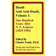 Death and Anti-Death: One Hundred Years After N. F. Fedorov 1829-1903