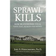 Sprawl Kills; How Blandburbs Steal Your Time, Health, and Money
