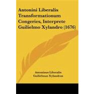 Antonini Liberalis Transformationum Congeries, Interprete Guilielmo Xylandro