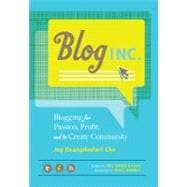 Blog, Inc. Blogging for Passion, Profit, and to Create Community