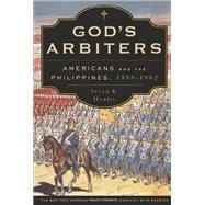 God's Arbiters Americans and the Philippines, 1898 - 1902