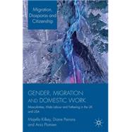 Gender, Migration and Domestic Work Masculinities, Male Labour and Fathering in the UK and USA