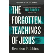 The Forgotten Teachings of Jesus Rediscovering the Bible with The Chosen: Season One