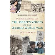 Children's Voices of the Second World War Doodlebugs, Gas Masks & Gum
