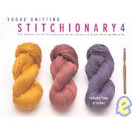 Vogue® Knitting Stitchionary? Volume Four: Crochet The Ultimate Stitch Dictionary from the Editors of Vogue® Knitting Magazine