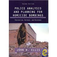 Police Analysis and Planning for Homicide Bombings : Prevention, Defense, and Response (2nd Ed. )