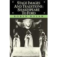 Stage Images and Traditions: Shakespeare to Ford