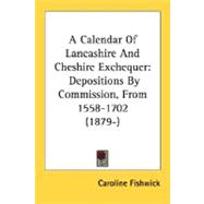 Calendar of Lancashire and Cheshire Exchequer : Depositions by Commission, From 1558-1702 (1879-)