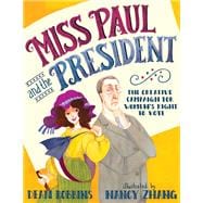 Miss Paul and the President The Creative Campaign for Women's Right to Vote