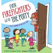 Even Firefighters Go to the Potty A Potty Training Lift-the-Flap Story