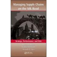 Managing Supply Chains on the Silk Road: Strategy, Performance, and Risk
