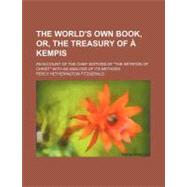 The World's Own Book, Or, the Treasury of a Kempis