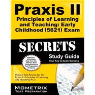 Praxis II Principles of Learning and Teaching: Early Childhood (0521) Exam Secrets Study Guide